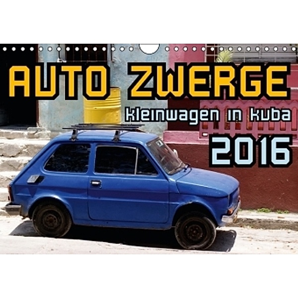 AUTO ZWERGE - Kleinwagen in Kuba (Wandkalender 2016 DIN A4 quer), Henning von Löwis of Menar