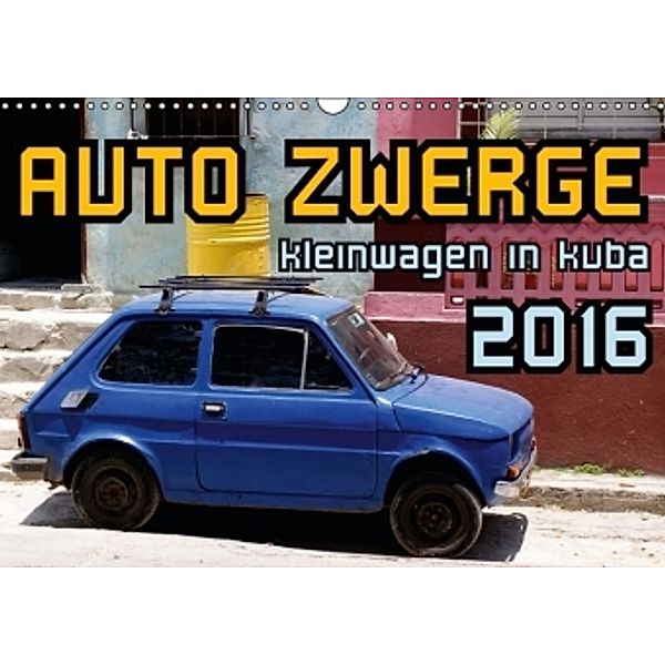 AUTO ZWERGE - Kleinwagen in Kuba (Wandkalender 2016 DIN A3 quer), Henning von Löwis of Menar