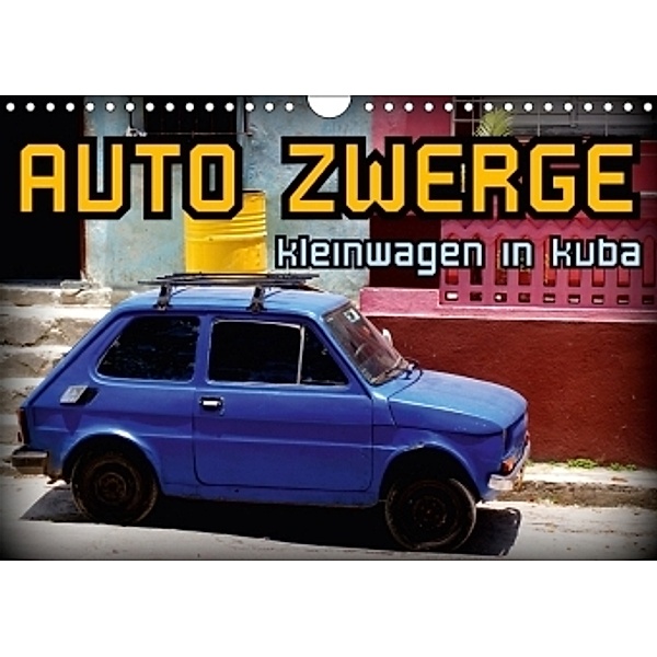 AUTO ZWERGE - Kleinwagen in Kuba (Wandkalender 2017 DIN A4 quer), Henning von Löwis of Menar