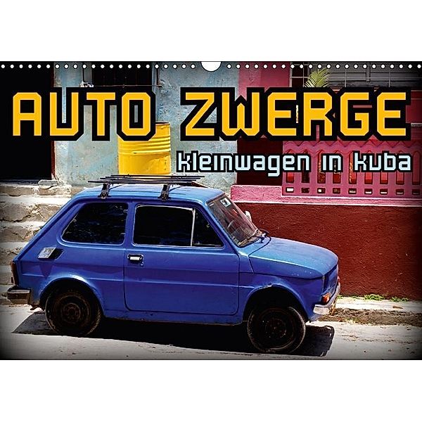 AUTO ZWERGE - Kleinwagen in Kuba (Wandkalender 2017 DIN A3 quer), Henning von Löwis of Menar