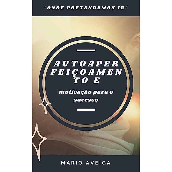Autoaperfeiçoamento e & motivação para o sucesso, Mario Aveiga