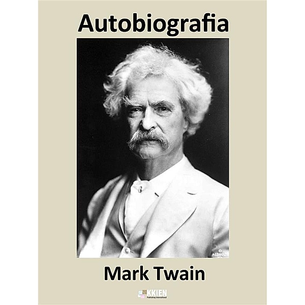Autobiografia / Auto-Bio-Grafie Bd.1, Mark Twain