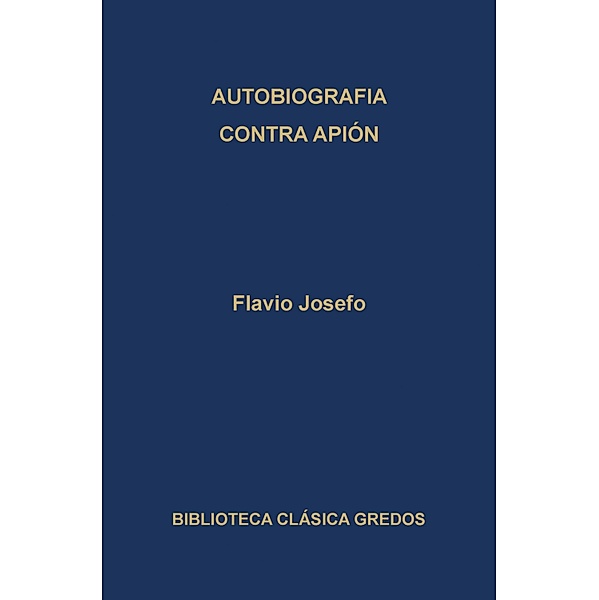 Autobiografía. Contra Apión. / Biblioteca Clásica Gredos Bd.189, Flavio Josefo