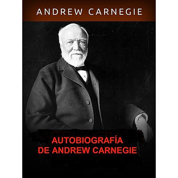 Autobiografía de Andrew Carnegie, Andrew Carnagie