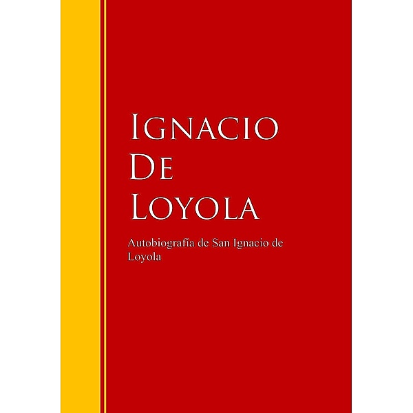 Autobiografía de San Ignacio de Loyola / Biblioteca de Grandes Escritores, Ignacio De Loyola