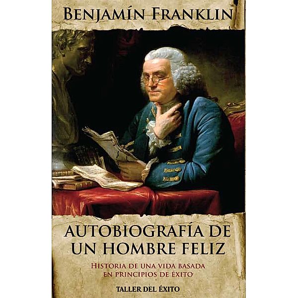 Autobiografía de un hombre feliz, Benjamin Franklin