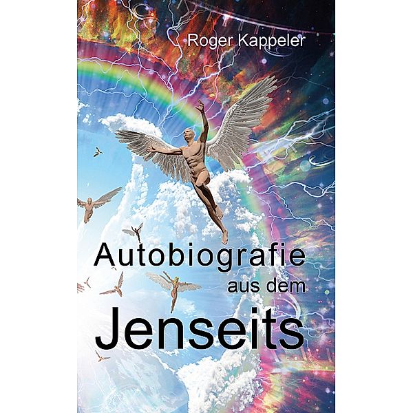 Autobiografie aus dem Jenseits, Roger Kappeler