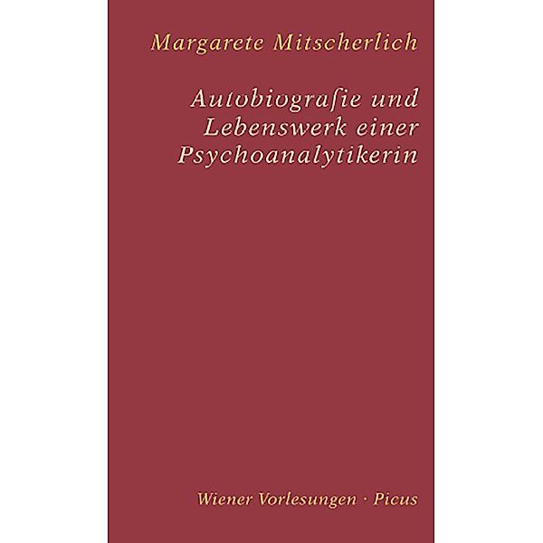 Autobiografie und Lebenswerk einer Psychoanalytikerin / Wiener Vorlesungen Bd.118, Margarete Mitscherlich