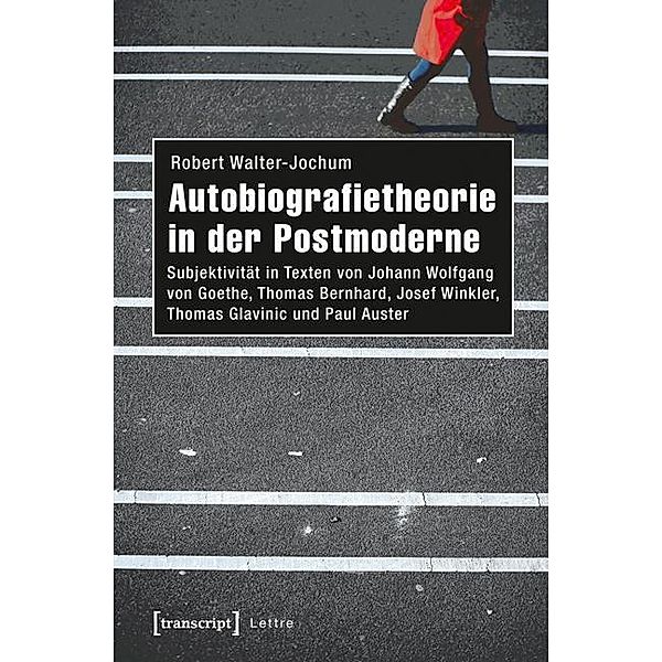 Autobiografietheorie in der Postmoderne / Lettre, Robert Walter-Jochum