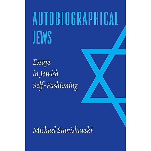 Autobiographical Jews / Samuel and Althea Stroum Lectures in Jewish Studies, Michael Stanislawski