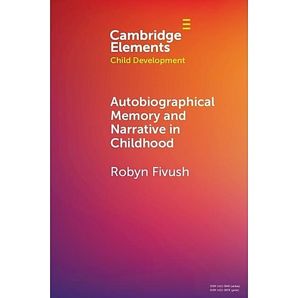 Autobiographical Memory and Narrative in Childhood / Elements in Child Development, Robyn Fivush