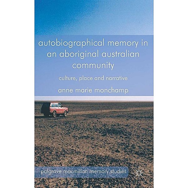 Autobiographical Memory in an Aboriginal Australian Community / Palgrave Macmillan Memory Studies, A. Monchamp