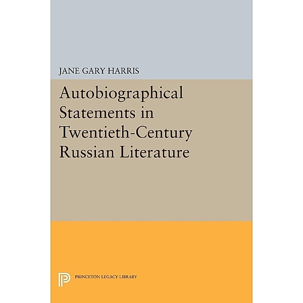 Autobiographical Statements in Twentieth-Century Russian Literature / Princeton Legacy Library Bd.1050