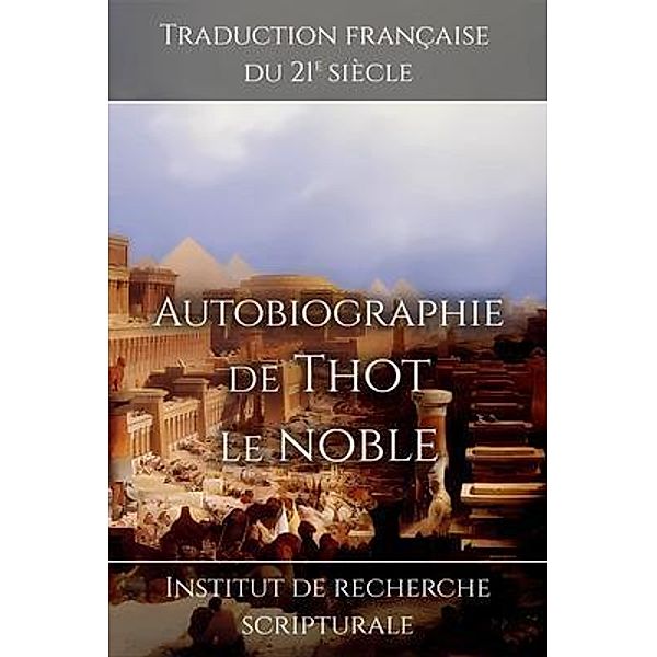 Autobiographie de Thot le noble / Souvenirs du Nouvel Empire Bd.4, Institut de recherche scripturale