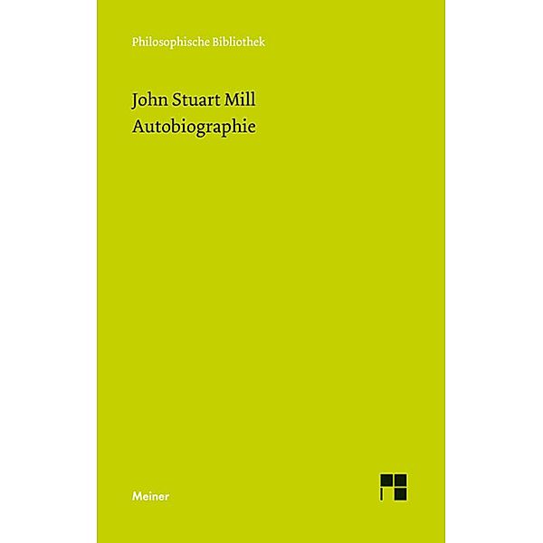 Autobiographie / Philosophische Bibliothek Bd.629, John Stuart Mill