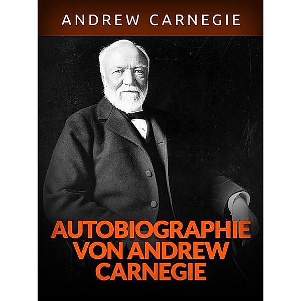Autobiographie von Andrew Carnegie (Übersetzt), Andrew Carnagie