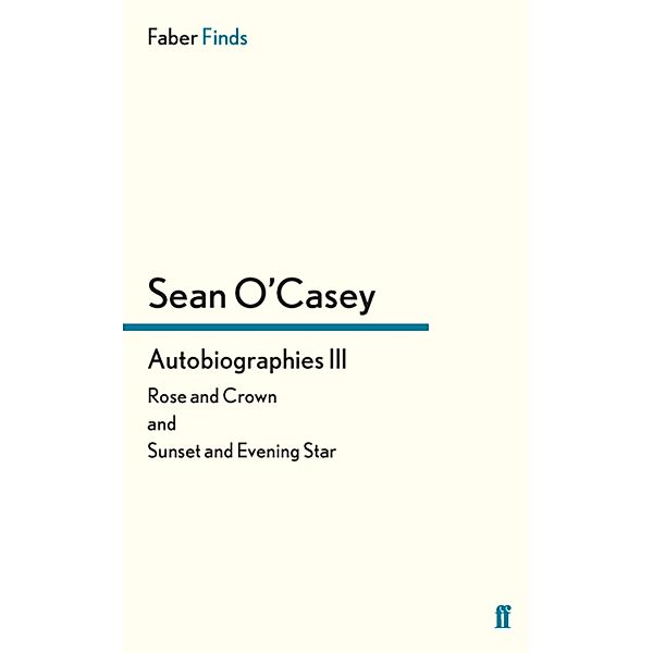 Autobiographies III / Sean O'Casey autobiography Bd.3, Sean O'Casey