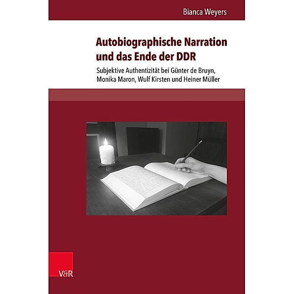 Autobiographische Narration und das Ende der DDR / Deutschsprachige Gegenwartsliteratur und Medien, Bianca Weyers