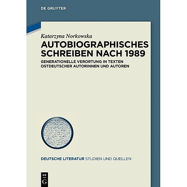 Autobiographisches Schreiben nach 1989 / Deutsche Literatur. Studien und Quellen Bd.40, Katarzyna Norkowska