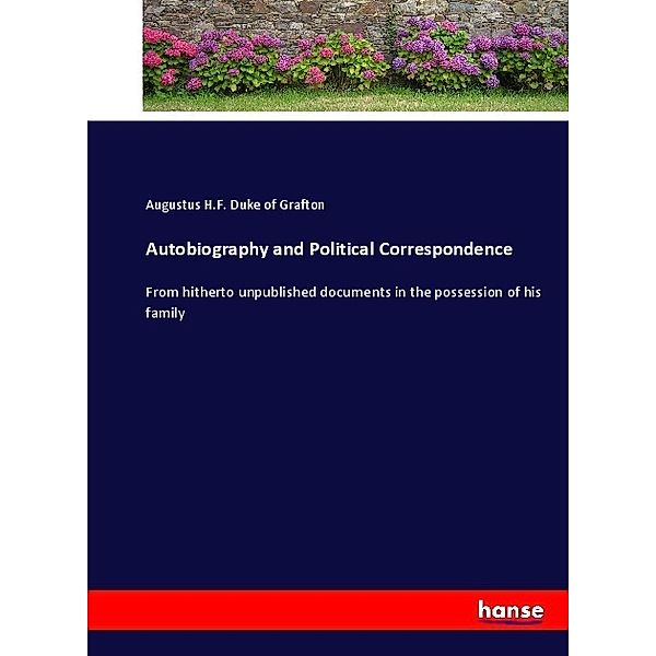 Autobiography and Political Correspondence, Augustus H.F. Duke of Grafton