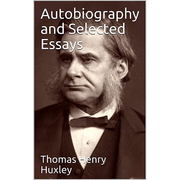 Autobiography and Selected Essays, Thomas Henry Huxley