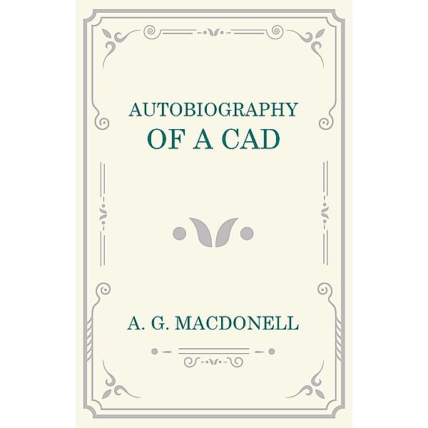 Autobiography of a Cad, A. G. Macdonell