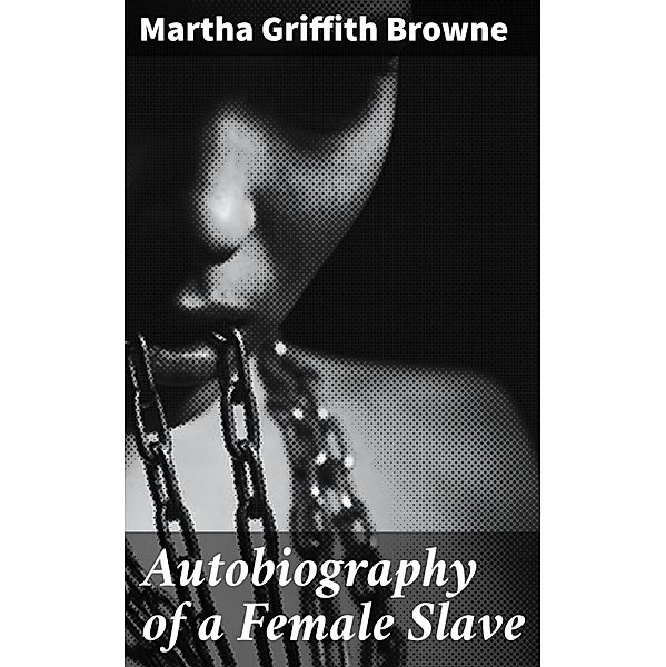 Autobiography of a Female Slave, Martha Griffith Browne