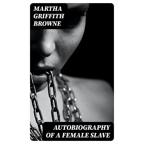 Autobiography of a Female Slave, Martha Griffith Browne