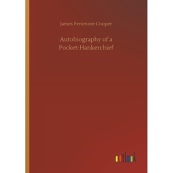 Autobiography of a Pocket-Hankerchief, James Fenimore Cooper