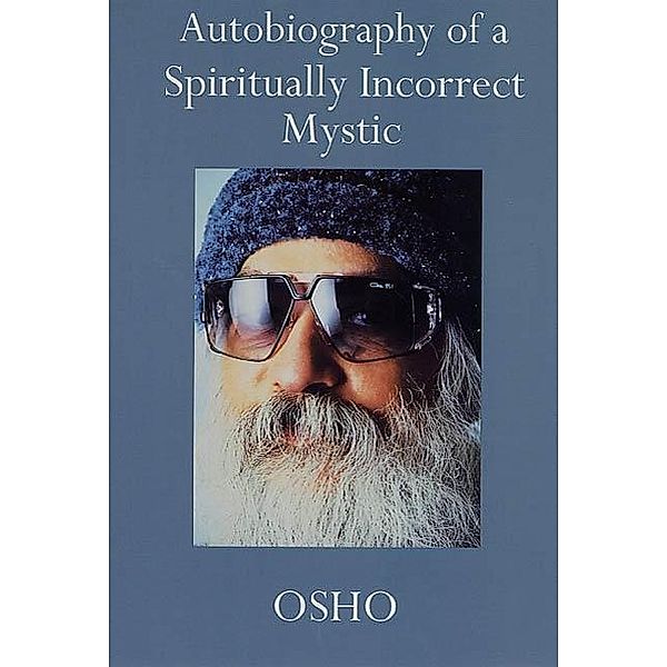 Autobiography of a Spiritually Incorrect Mystic, Osho