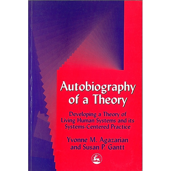 Autobiography of a Theory, Yvonne M Agazarian, Susan Gantt
