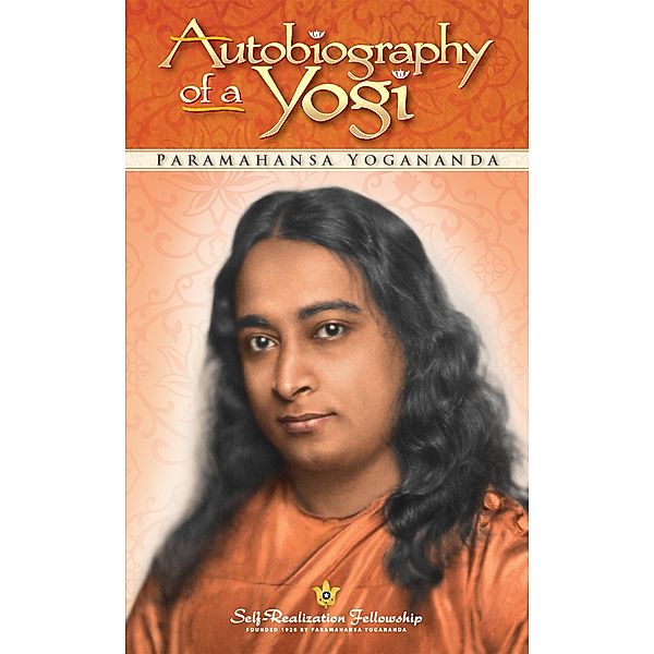 Autobiography of a Yogi / Self-Realization Fellowship, Paramahansa Yogananda