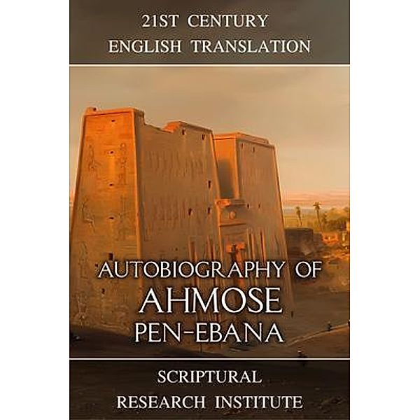 Autobiography of Ahmose pen-Ebana / Memories of the New Kingdom Bd.1, Scriptural Research Institute