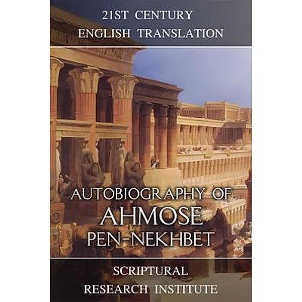 Autobiography of Ahmose pen-Nekhbet / Memories of the New Kingdom Bd.2, Scriptural Research Institute