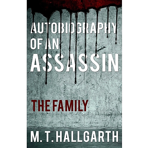 Autobiography of an Assassin: The Family / Matador, M. T. Hallgarth