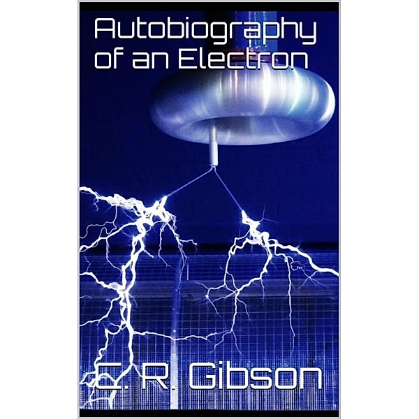 Autobiography of an Electron, Charles R. Gibson