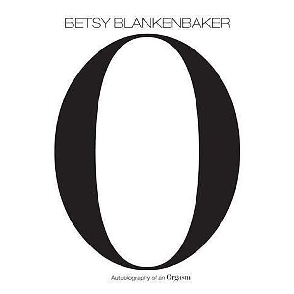 Autobiography of an Orgasm, Betsy Blankenbaker