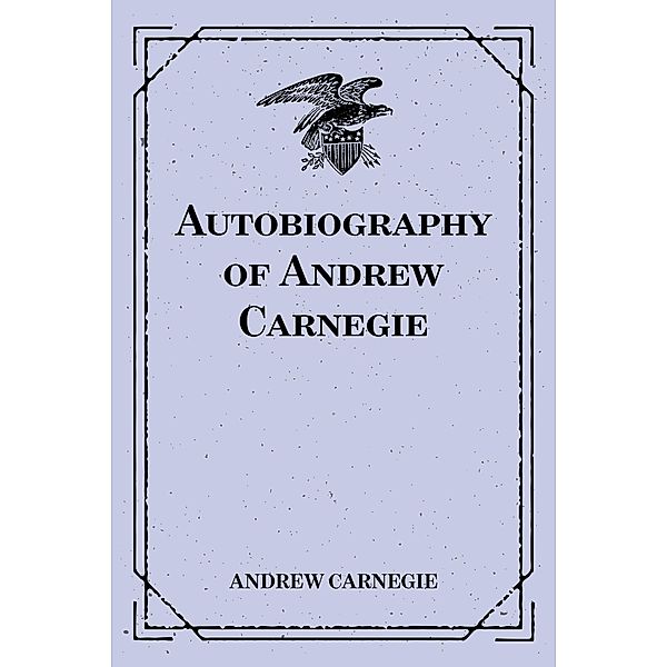 Autobiography of Andrew Carnegie, Andrew Carnegie