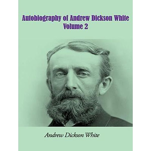 Autobiography of Andrew Dickson White - Volume 2 / Vintage Books, Andrew Dickson White