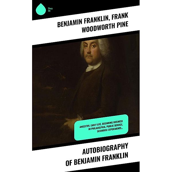 Autobiography of Benjamin Franklin, Benjamin Franklin, Frank Woodworth Pine