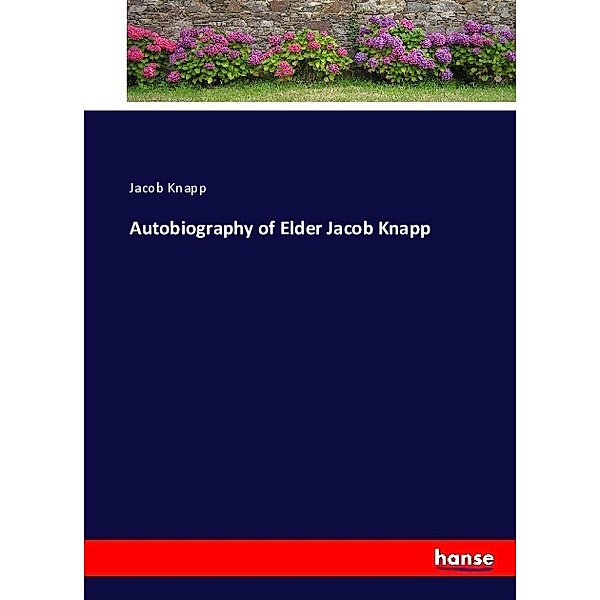Autobiography of Elder Jacob Knapp, Jacob Knapp