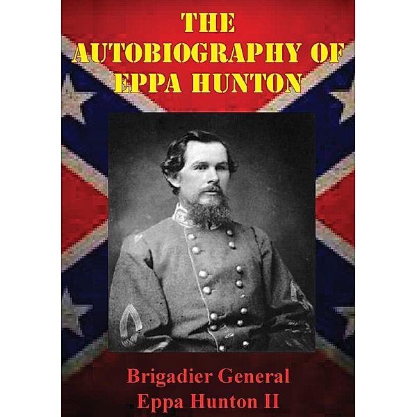 Autobiography Of Eppa Hunton, Brigadier General Eppa Hunton Ii