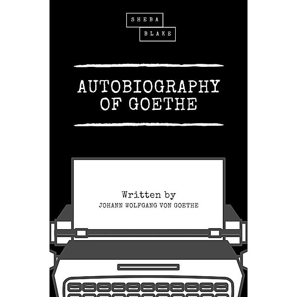 Autobiography of Goethe, Johann Wolfgang von Goethe