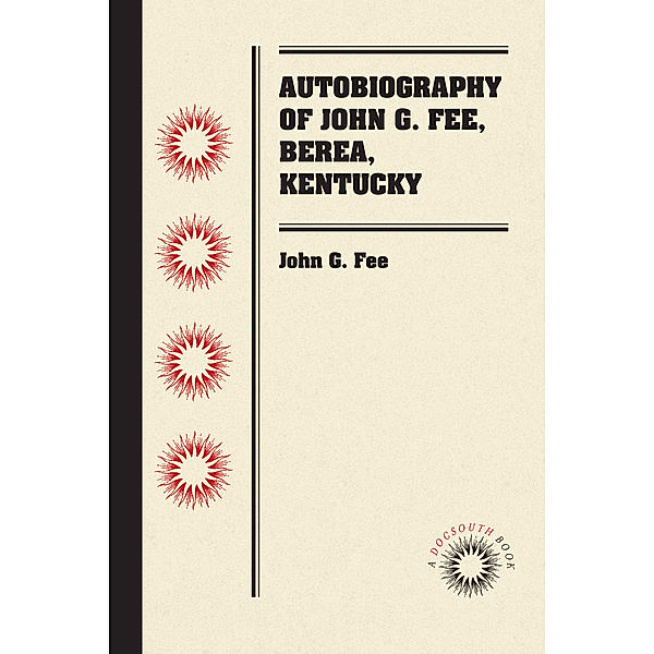 Autobiography of John G. Fee, Berea, Kentucky, John G. Fee