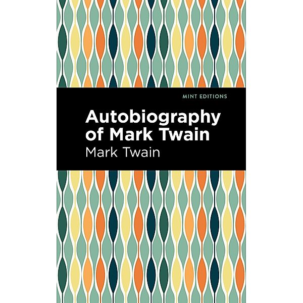 Autobiography of Mark Twain / Mint Editions (In Their Own Words: Biographical and Autobiographical Narratives), Mark Twain