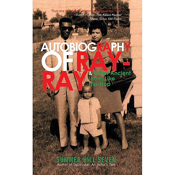 Autobiography of Ray-Ray & Other Ancient Ideas Like Hip-Hop, Summer Hill Seven