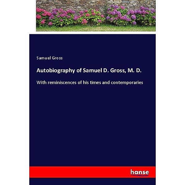 Autobiography of Samuel D. Gross, M. D., Samuel Gross