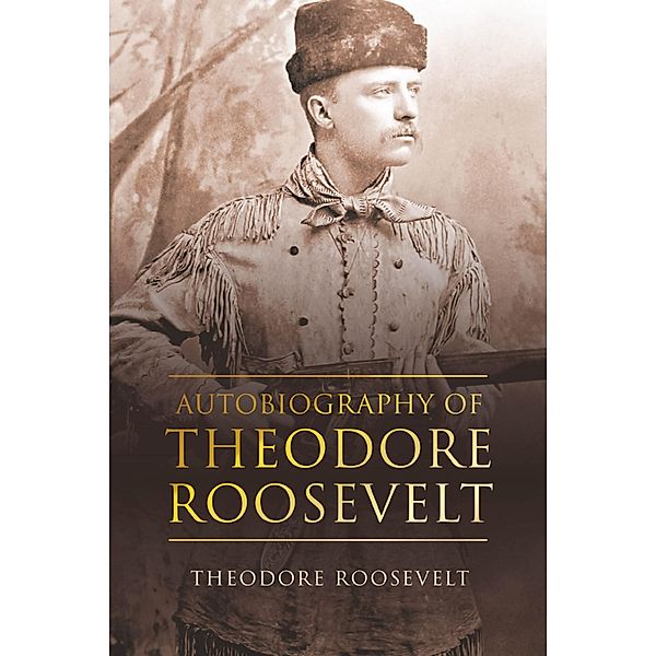 Autobiography of Theodore Roosevelt / Antiquarius, Theodore Roosevelt
