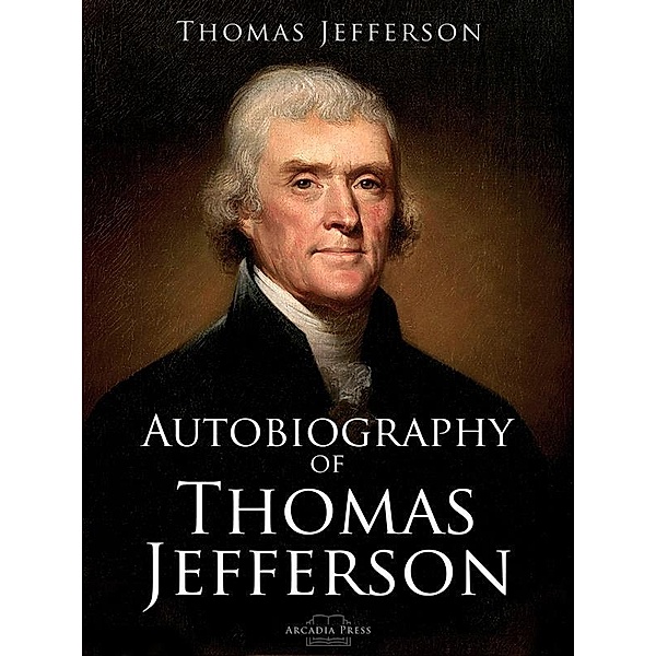 Autobiography of Thomas Jefferson, Thomas Jefferson