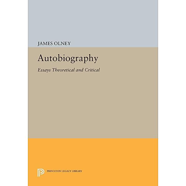 Autobiography / Princeton Legacy Library Bd.769, James Olney